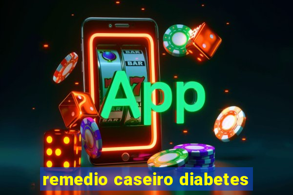 remedio caseiro diabetes